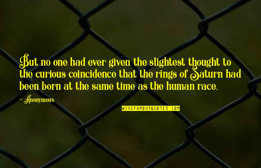 We Are All One Human Race Quotes By Anonymous: But no one had ever given the slightest We Are All One Human Race Quotes By Anonymous: But no one had ever given the slightest