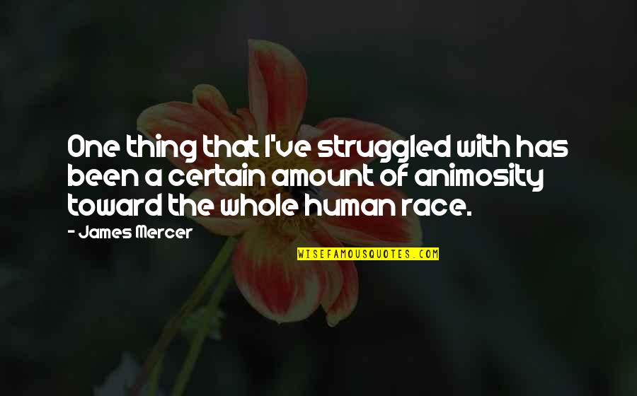 We Are All One Human Race Quotes By James Mercer: One thing that I've struggled with has been We Are All One Human Race Quotes By James Mercer: One thing that I've struggled with has been