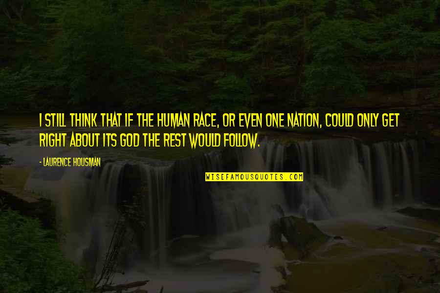 We Are All One Human Race Quotes By Laurence Housman: I still think that if the human race, We Are All One Human Race Quotes By Laurence Housman: I still think that if the human race,