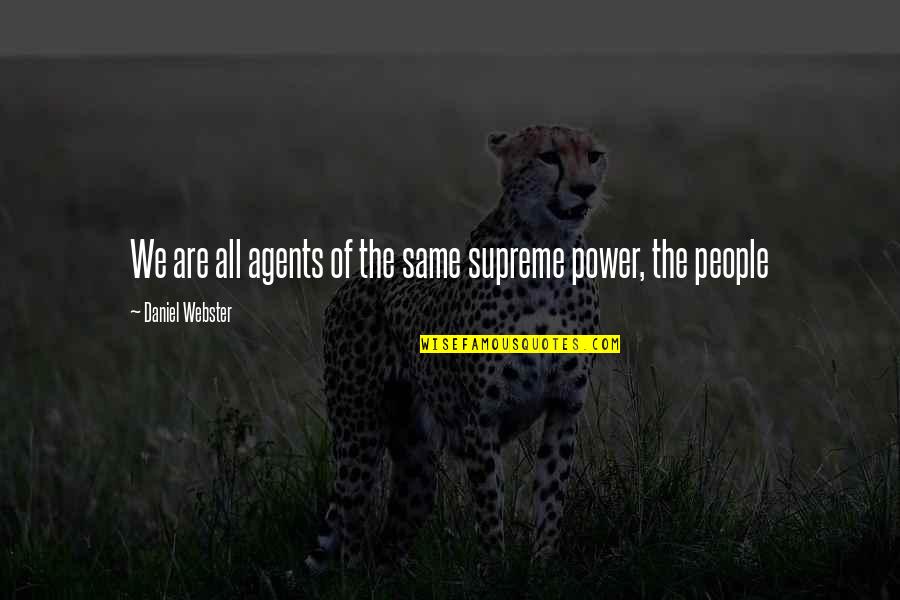 We Are All People Quotes By Daniel Webster: We are all agents of the same supreme
