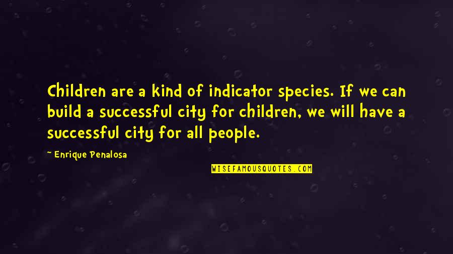 We Are All People Quotes By Enrique Penalosa: Children are a kind of indicator species. If