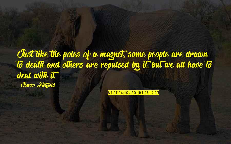 We Are All People Quotes By James Hetfield: Just like the poles of a magnet, some