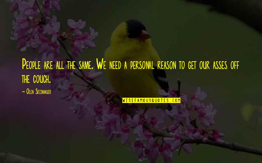 We Are All People Quotes By Olen Steinhauer: People are all the same. We need a