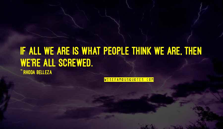 We Are All People Quotes By Rhoda Belleza: If all we are is what people think