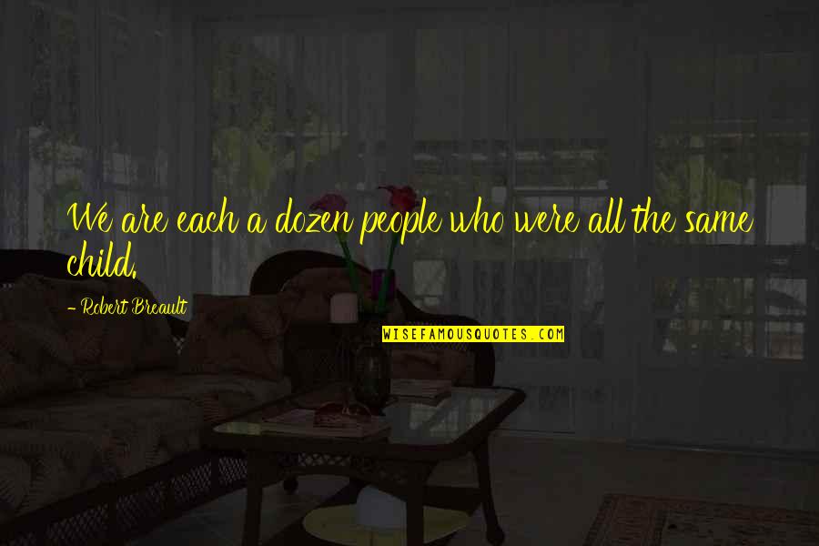 We Are All People Quotes By Robert Breault: We are each a dozen people who were