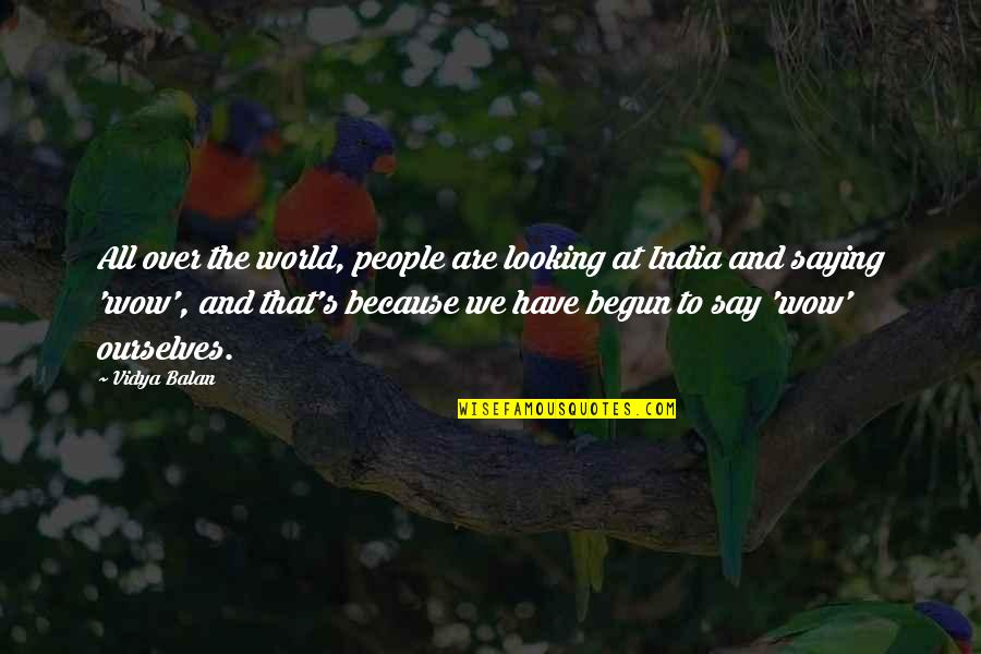 We Are All People Quotes By Vidya Balan: All over the world, people are looking at