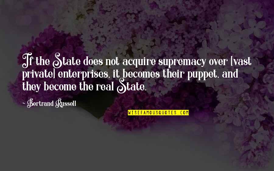 We Are All Puppets Quotes By Bertrand Russell: If the State does not acquire supremacy over