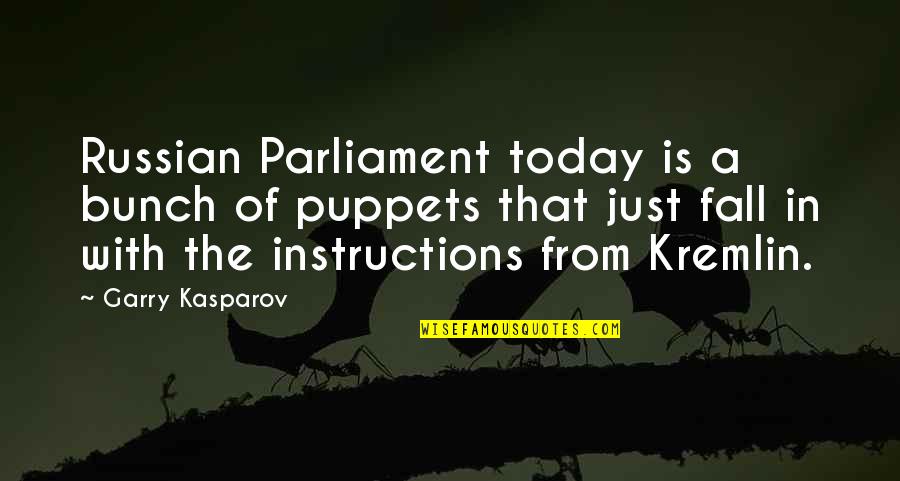 We Are All Puppets Quotes By Garry Kasparov: Russian Parliament today is a bunch of puppets