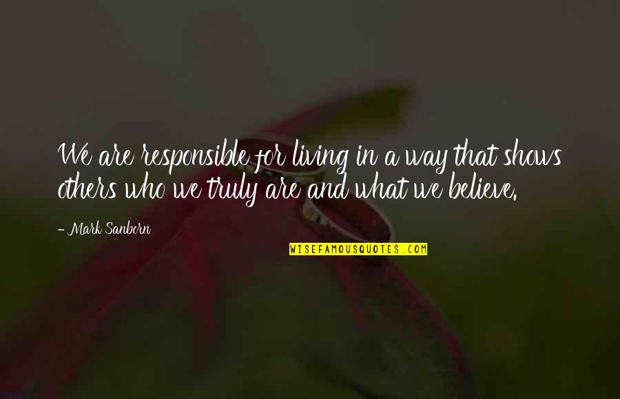 We Are All Responsible For Each Other Quotes By Mark Sanborn: We are responsible for living in a way