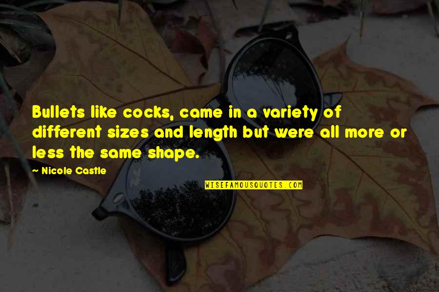 We Are All The Same But Different Quotes By Nicole Castle: Bullets like cocks, came in a variety of