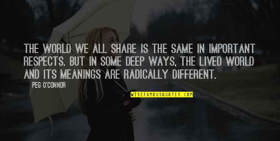 We Are All The Same But Different Quotes By Peg O'Connor: The world we all share is the same