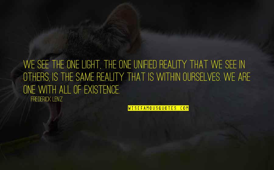 We Are All The Same Quotes By Frederick Lenz: We see the one light, the one unified