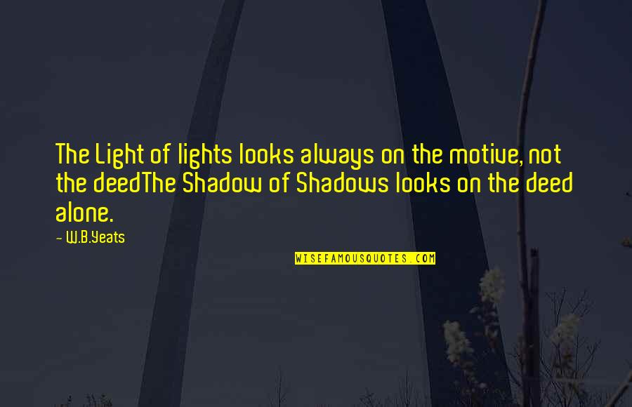 We Are Always Alone Quotes By W.B.Yeats: The Light of lights looks always on the