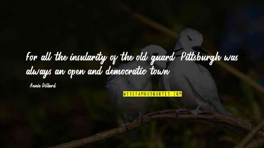 We Are Always With You Quotes By Annie Dillard: For all the insularity of the old guard,