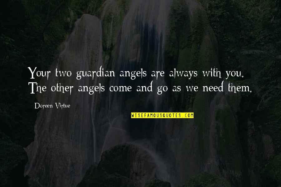 We Are Always With You Quotes By Doreen Virtue: Your two guardian angels are always with you.