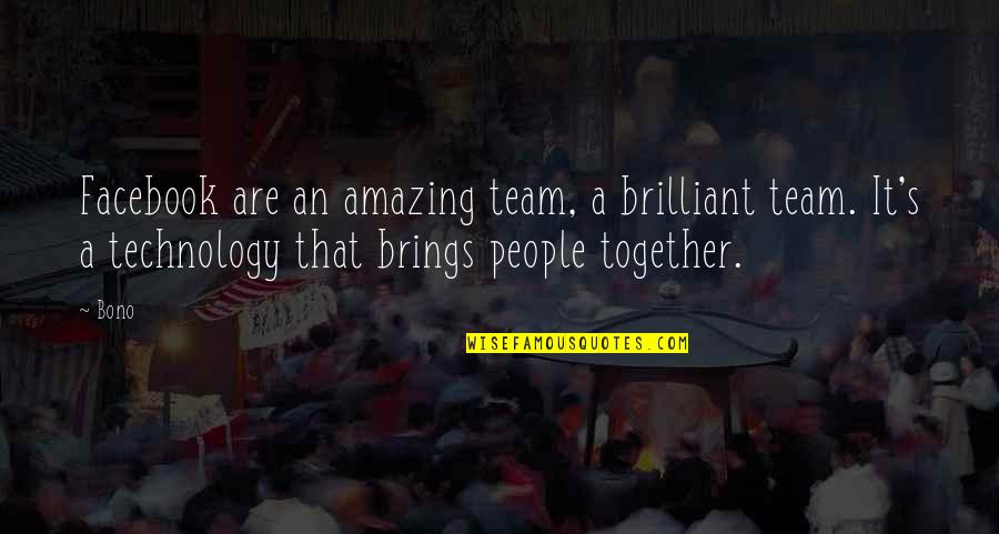 We Are Amazing Together Quotes By Bono: Facebook are an amazing team, a brilliant team.