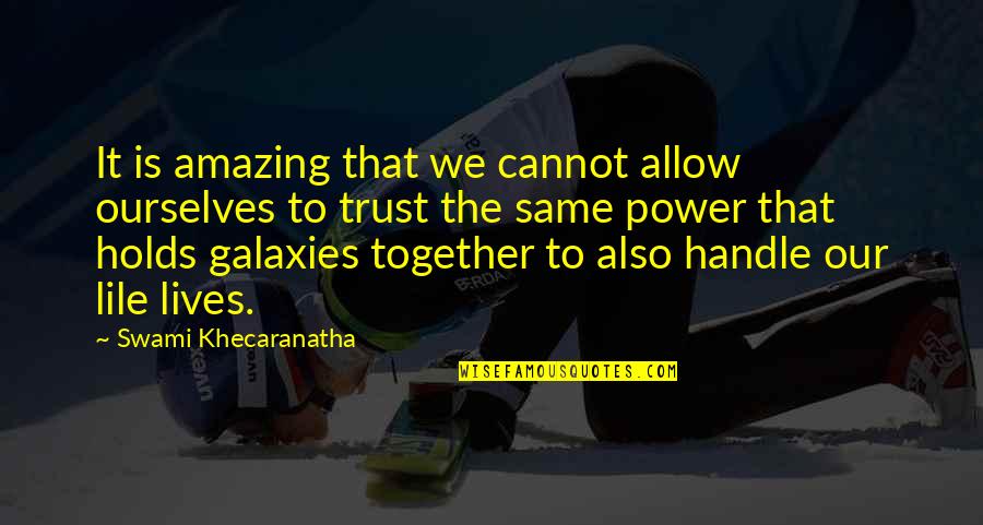 We Are Amazing Together Quotes By Swami Khecaranatha: It is amazing that we cannot allow ourselves