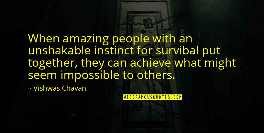 We Are Amazing Together Quotes By Vishwas Chavan: When amazing people with an unshakable instinct for We Are Amazing Together Quotes By Vishwas Chavan: When amazing people with an unshakable instinct for