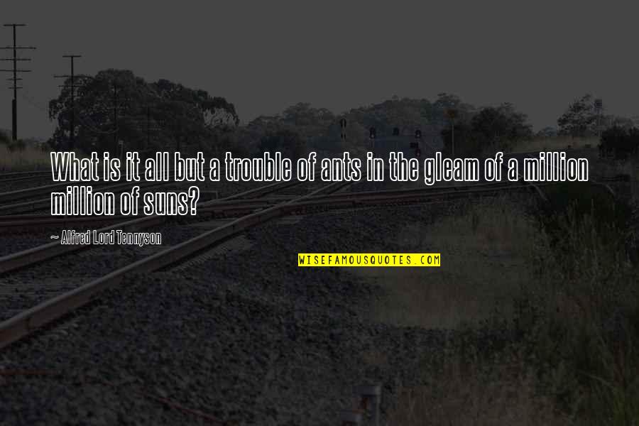 We Are Ants Quotes By Alfred Lord Tennyson: What is it all but a trouble of We Are Ants Quotes By Alfred Lord Tennyson: What is it all but a trouble of