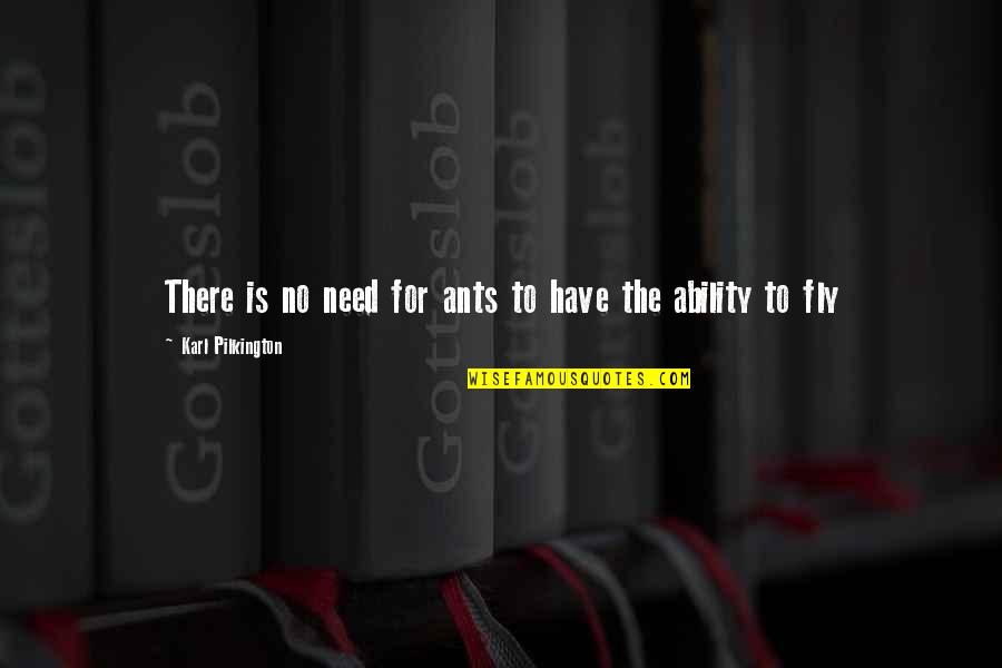 We Are Ants Quotes By Karl Pilkington: There is no need for ants to have We Are Ants Quotes By Karl Pilkington: There is no need for ants to have
