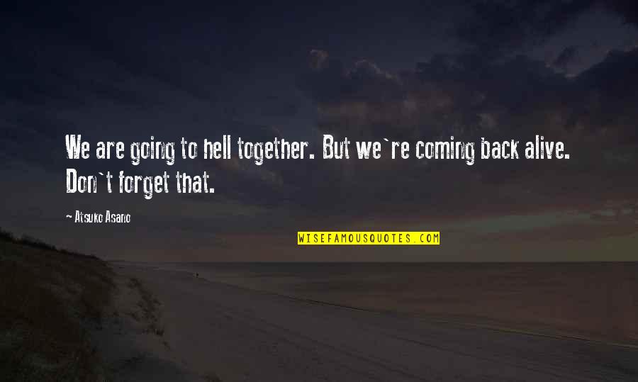 We Are Back Together Quotes By Atsuko Asano: We are going to hell together. But we're