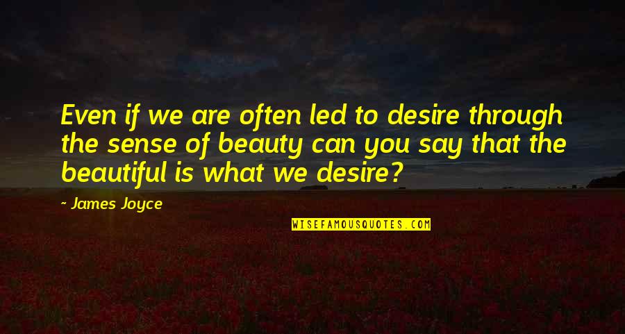 We Are Beautiful Quotes By James Joyce: Even if we are often led to desire