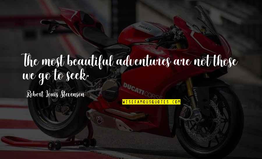 We Are Beautiful Quotes By Robert Louis Stevenson: The most beautiful adventures are not those we
