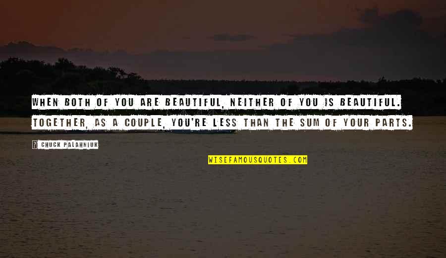 We Are Beautiful Together Quotes By Chuck Palahniuk: When both of you are beautiful, neither of We Are Beautiful Together Quotes By Chuck Palahniuk: When both of you are beautiful, neither of