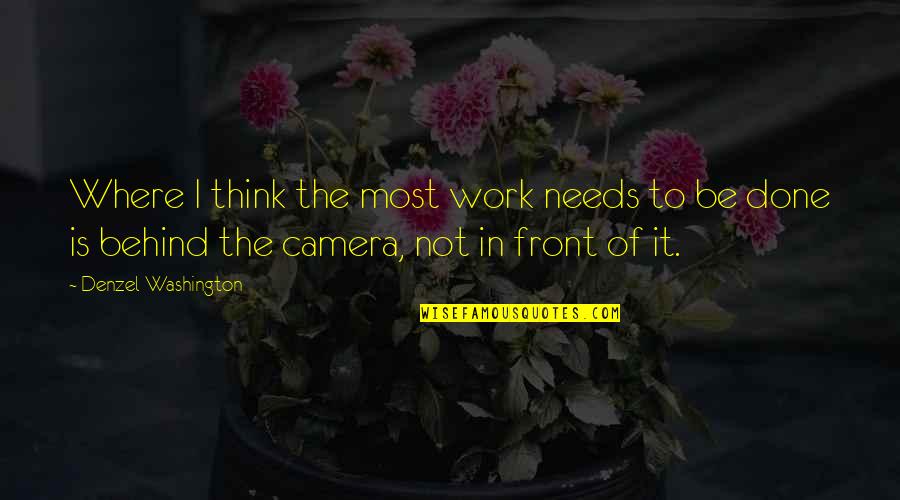 We Are Behind You Quotes By Denzel Washington: Where I think the most work needs to We Are Behind You Quotes By Denzel Washington: Where I think the most work needs to
