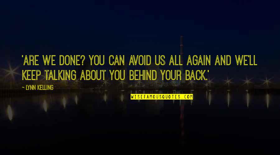 We Are Behind You Quotes By Lynn Kelling: 'Are we done? You can avoid us all