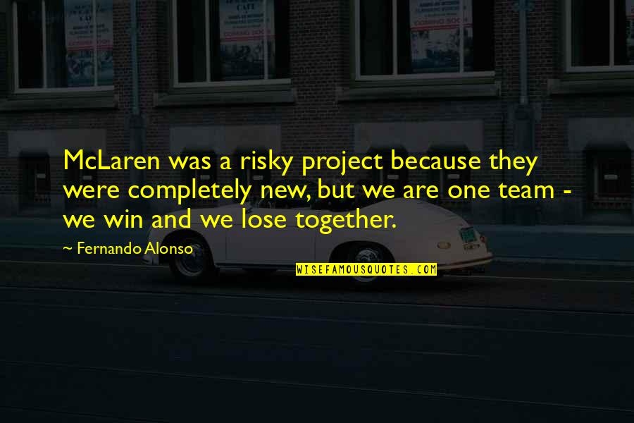We Are Best Team Quotes By Fernando Alonso: McLaren was a risky project because they were