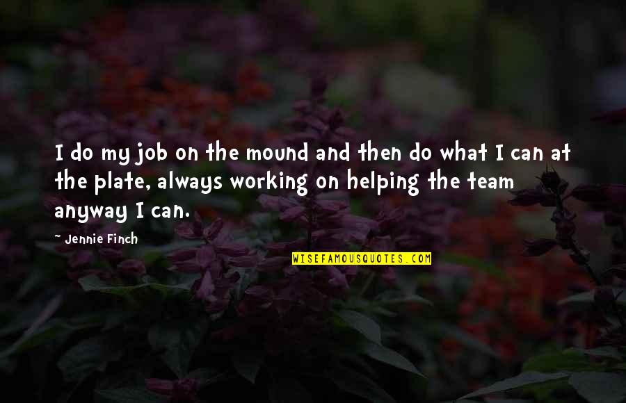 We Are Best Team Quotes By Jennie Finch: I do my job on the mound and