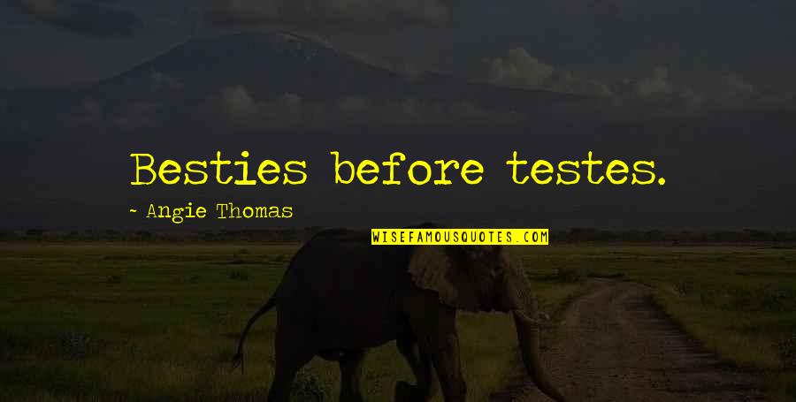 We Are Besties Quotes By Angie Thomas: Besties before testes.
