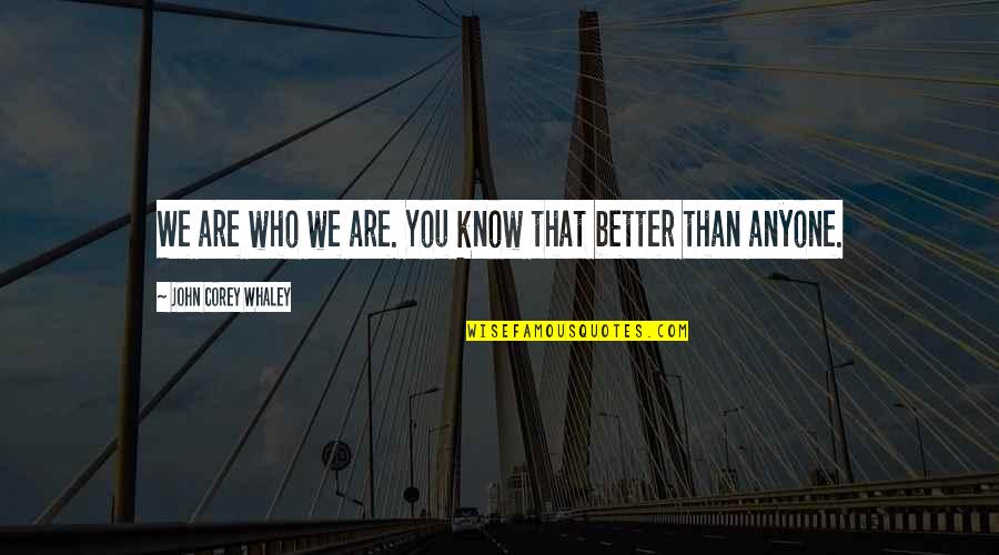 We Are Better Than You Quotes By John Corey Whaley: We are who we are. You know that