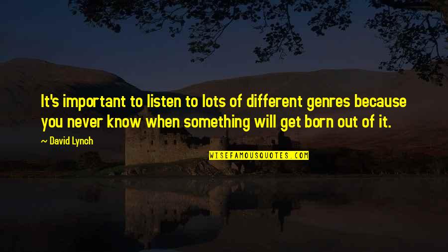 We Are Born Different Quotes By David Lynch: It's important to listen to lots of different We Are Born Different Quotes By David Lynch: It's important to listen to lots of different