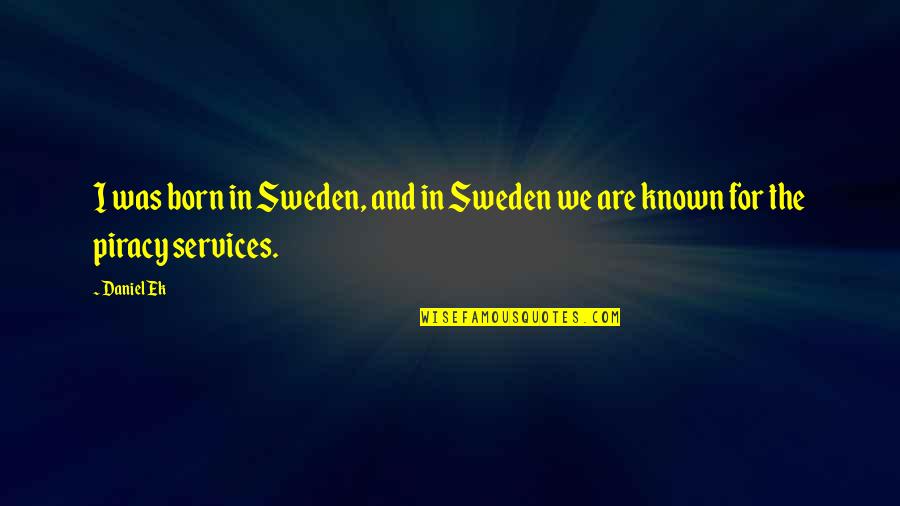 We Are Born Quotes By Daniel Ek: I was born in Sweden, and in Sweden