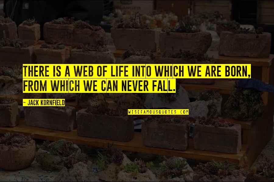 We Are Born Quotes By Jack Kornfield: There is a web of life into which