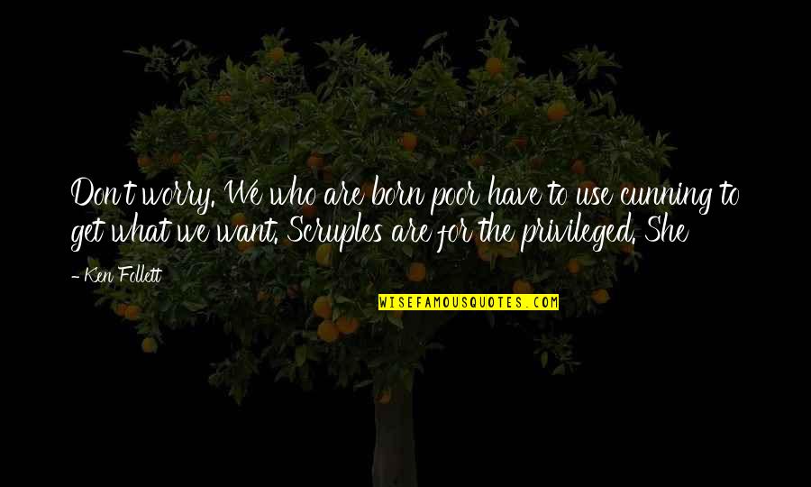 We Are Born Quotes By Ken Follett: Don't worry. We who are born poor have We Are Born Quotes By Ken Follett: Don't worry. We who are born poor have
