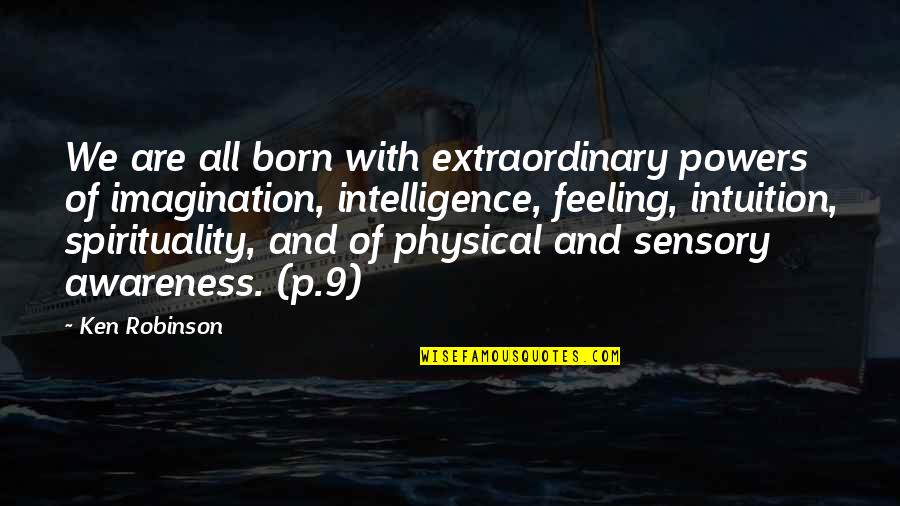 We Are Born Quotes By Ken Robinson: We are all born with extraordinary powers of We Are Born Quotes By Ken Robinson: We are all born with extraordinary powers of