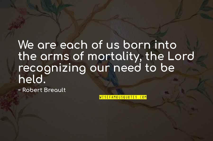 We Are Born Quotes By Robert Breault: We are each of us born into the We Are Born Quotes By Robert Breault: We are each of us born into the