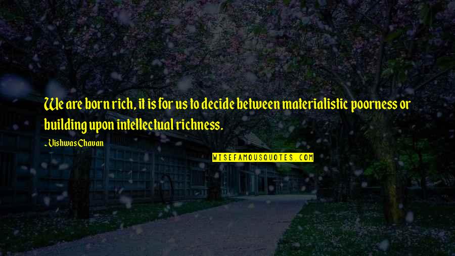 We Are Born Quotes By Vishwas Chavan: We are born rich, it is for us We Are Born Quotes By Vishwas Chavan: We are born rich, it is for us