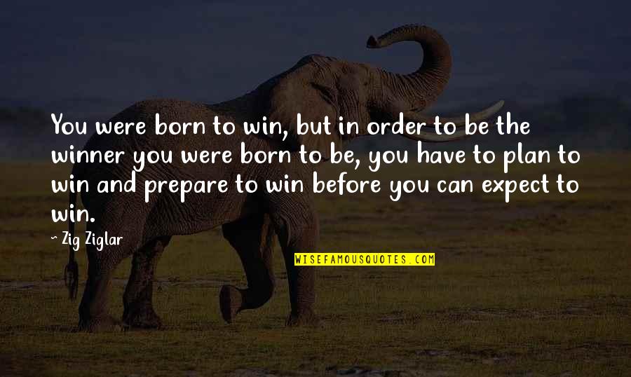 We Are Born To Win Quotes By Zig Ziglar: You were born to win, but in order We Are Born To Win Quotes By Zig Ziglar: You were born to win, but in order