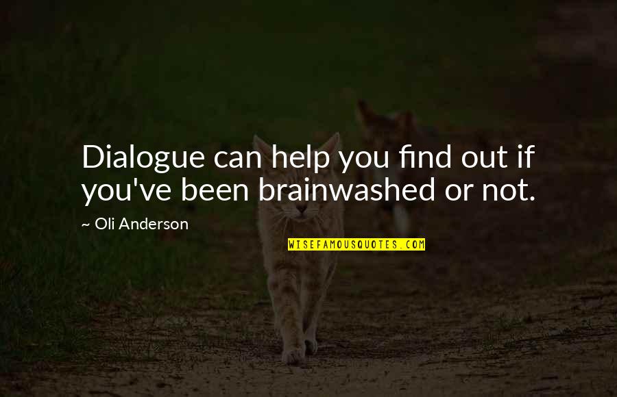 We Are Brainwashed Quotes By Oli Anderson: Dialogue can help you find out if you've