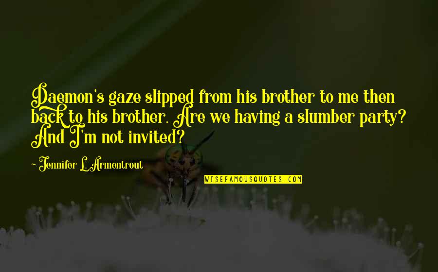 We Are Brother Quotes By Jennifer L. Armentrout: Daemon's gaze slipped from his brother to me