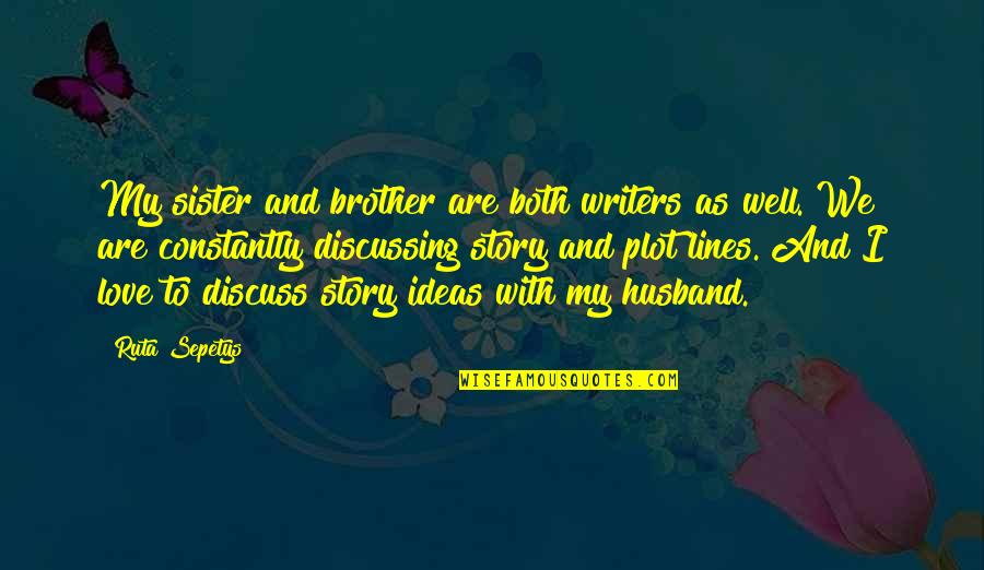 We Are Brother Quotes By Ruta Sepetys: My sister and brother are both writers as