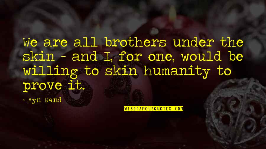 We Are Brothers Quotes By Ayn Rand: We are all brothers under the skin -