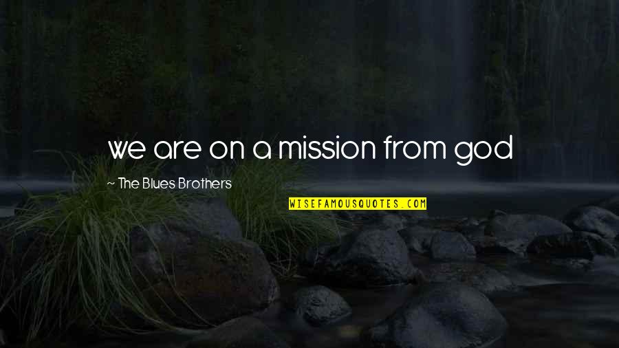 We Are Brothers Quotes By The Blues Brothers: we are on a mission from god