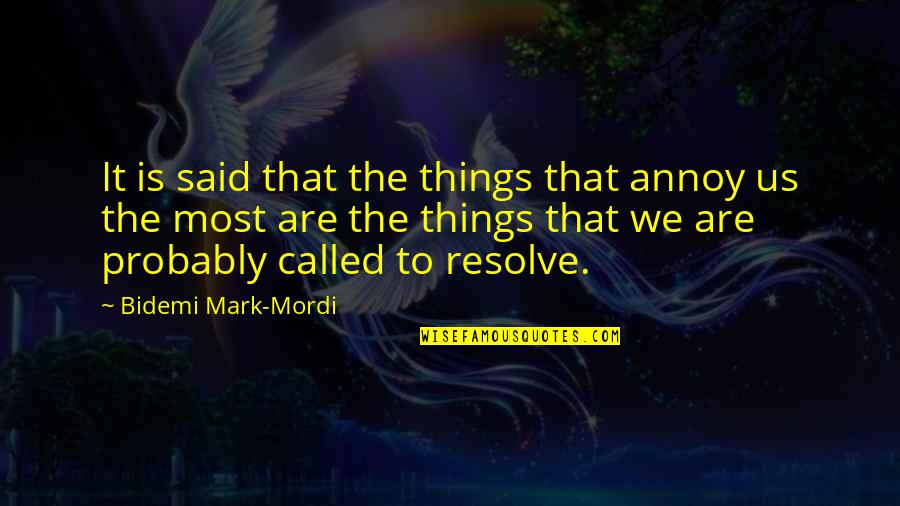 We Are Called Quotes By Bidemi Mark-Mordi: It is said that the things that annoy