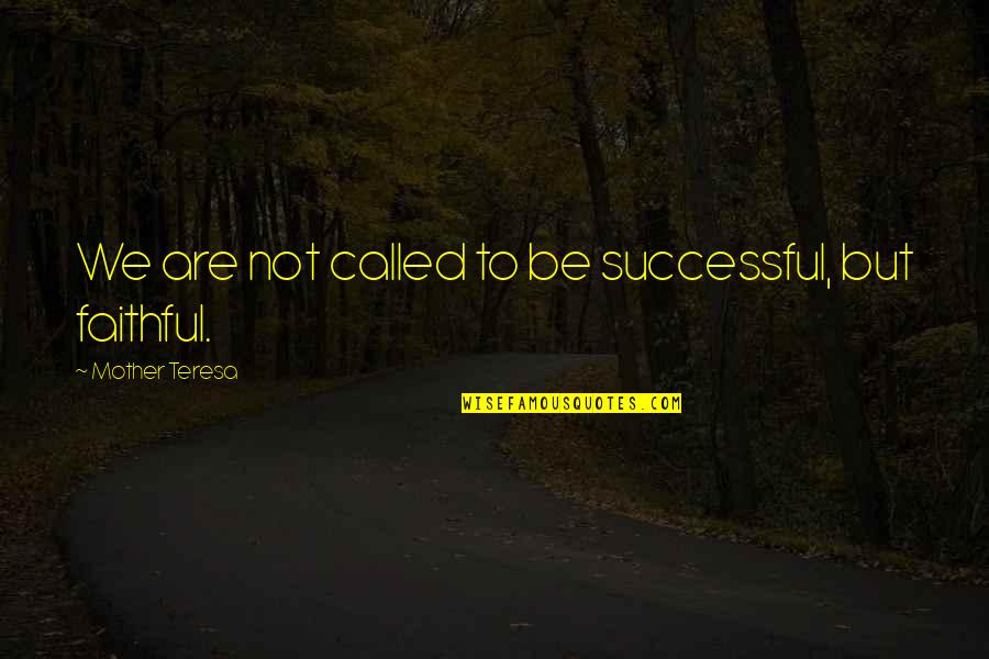 We Are Called Quotes By Mother Teresa: We are not called to be successful, but