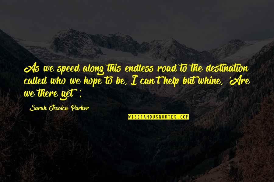 We Are Called Quotes By Sarah Jessica Parker: As we speed along this endless road to